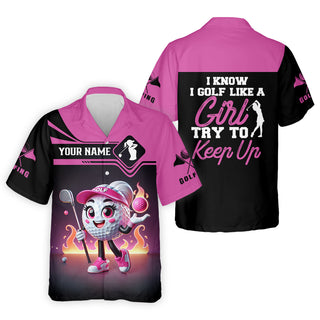 I Know I Golf Like A Girl Try To Keep Up Custom Funny Womens Golf    Ladies Hawaiian Shirt HG