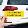 This is not my car Bumper Sticker Funny Vinyl Car Decal Meme