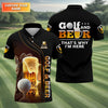 Golf And Beer That's Why I'm Here Custom Men's Golf Polo Shirt  Funny Golf Shirt HG   Gift For Golfers