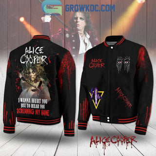 Alice C0oper I Wanna Hurt You Just To Hear You Screaming My Name Baseball Jacket LN