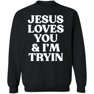Jesus Loves You I'm Tryin Christian Sweatshirt, Bible Verse Sweatshirt, Aesthetic Christian Sweatshirts, Jesus Sweatshirt