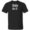 Diddy Do It Tshirt, Diddy Done It Tshirt, Funny Men's Graphic Tees, P Diddy Shirt, Puff Daddy T Shirt, Popular Trendy Mens/Unisex T-Shirt