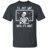 Funny Teacher Shirt, I'll Just Wait Until Quiet, Teacher Halloween Shirt, Teacher Gifts, Skeleton Teacher T-Shirt, Skull Tee