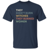 They Didn't Burn Witches They Burned Women Shirt, Feminist Witch Tee, Smash the Patriarchy, Women's Rights Top, Equality TShirt, Pro Roe