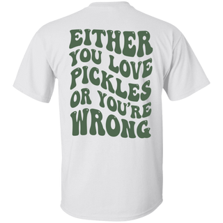 Either You Love Pickles Or You're Wrong Funny Pickle Lover Shirt Gift For Pickle Eater Tshirt
