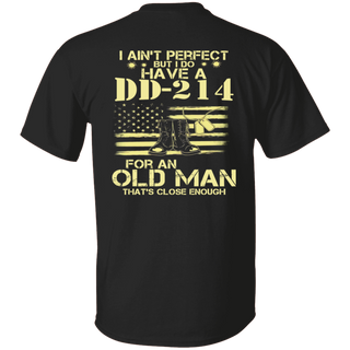 I Do Have A DD-214 For An Old Man That's Close Enough T-Shirt, Military Shirt, Soldier T-shirt, Gift for Dad, shirt For Dad