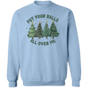 Put Your Balls All Over Me Christmas Sweater Dirty Humor Christmas Sweatshirt Inappropriate Xmas Crewneck Ugly Christmas Sweater Women