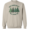 Put Your Balls All Over Me Christmas Sweater Dirty Humor Christmas Sweatshirt Inappropriate Xmas Crewneck Ugly Christmas Sweater Women