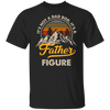 It's Not A Dad Bod It's A Father Figure Shirt, Funny Father's Day Tee, Best Gifts For Dad, Father's Day Shirt First Father's Day Daddy Shirt