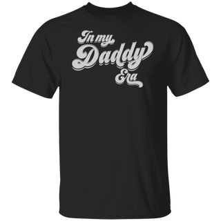 Father's Day Gift, T-Shirt For Parent, Funny Pride Shirt| In My Daddy Era Tee