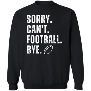 Football Season Sweatshirt, Sorry Can't Football Bye Sweater, Funny Football Shirt Football Mom Sweatshirt Football Lover Shirt Gift for her