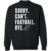 Football Season Sweatshirt, Sorry Can't Football Bye Sweater, Funny Football Shirt Football Mom Sweatshirt Football Lover Shirt Gift for her