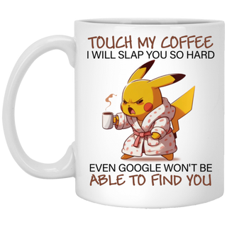 Pikachu Pokemon Mug, Touch My Coffee I Will Slap You So Hard Even Google Won't Be Able To Find You Mug 11 Oz, Funny Anime Gift, Sarcasm Mug