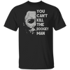 Michael Myer Shirt, Halloween Gifts, Horror Movies Killers Shirt, Michael Myer Fan Shirt, You Can Not Kill The Boogeyman Shirt
