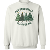 Put Your Balls All Over Me Christmas Sweater Dirty Humor Christmas Sweatshirt Inappropriate Xmas Crewneck Ugly Christmas Sweater Women