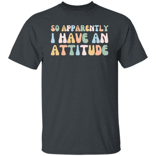 So Apparently I Have an Attitude Shirt Shirts With Sayings Funny Quotes For Women Funny Shirt