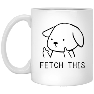 Fetch This Mug, Funny Dog Mug, Dog Coffee Mug, Dog Owner Mug, Pet Dog Gift, Pet Dog Mug, Gifts For Friends, Dog Rescue Mug, Crude Dog Humor