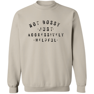 Not Bossy Just Aggressively Helpful Sweatshirt