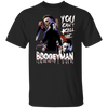 Michael Myer Shirt, Halloween Gifts, Horror Characters Shirt, Halloween Shirt, Michael Myer Fan Shirt,You Can Not Kill The Boogeyman Shirt