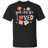 Cute Self Care Tshirt, You Are So Loved Tee