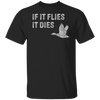 Hunting T Shirt, Funny Duck Hunting T-Shirts, Duck Hunting Apparel, Men's Hunting T Shirts, Duck Hunter Dad Gifts, If It Flies It Dies