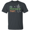Propagation Shirt, Propagate Shirt, I'd Propagate That Shirt, Funny Plant Lover Shirts, Funny Gardener Shirt, Gardeners Shirt, Plant T Shirt