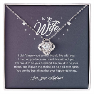 Personalized To My Wife Love Knot Necklace From Husband Gifts For Wife For Her I Did Not Marry You So That I Could Live With You Wife