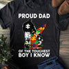Proud Dad Of The Toughest Boy I Know Autism Awareness T-Shirt HG- Autism Shirt HG- Autism Awareness Shirt HG- Mother's Day - Father's Day