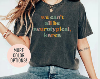 We Can't All Be Neurotypical Karen Shirt HG Autism Awareness Shirt HG Autism Acceptance Month Shirt HGNeurodiversity Shirt HGFunny Autism Shirt