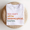 We Can't All Be Neurotypical Karen SweatShirt HG Autism Awareness Shirt HG Autism Acceptance Month Tee  Neurodiversity Shirt HG Funny Autism Shirt