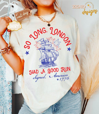 TT Comfort ColorsÂ® So Long London Had A Good Run  Funny 4th Of July Shirt  Patriotic Shirt  Fourth Of July Shirt  Trendy July 4th Shirt  Gift NNA