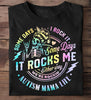Autism Mama Life Some Days I Rock It Some Days Best Gift For Autism Autism T Shirt HG