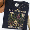 All Plants Are Edible Some Only Once Comfort Colors Shirt  Funny Gardening Tee  Dark Botanical Graphic Tshirt  Gothic Plant Lover Shirt NNA