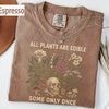 All Plants Are Edible Some Only Once Comfort Colors Shirt  Funny Gardening Tee  Dark Botanical Graphic Tshirt  Gothic Plant Lover Shirt NNA