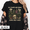 All Plants Are Edible Some Only Once Comfort Colors Shirt  Funny Gardening Tee  Dark Botanical Graphic Tshirt  Gothic Plant Lover Shirt NNA