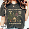 All Plants Are Edible Some Only Once Comfort Colors Shirt  Funny Gardening Tee  Dark Botanical Graphic Tshirt  Gothic Plant Lover Shirt NNA