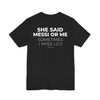 She Said Messi Or Me Sometimes I Miss Her HFN Shirt Funny Football Fan Tee Soccer Meme T Shirt Gift For Messi Fans