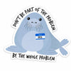 Neil the Seal HFN Sticker Sticker The Whole Problem Cute Sticker Laptop Stickers Funny Sticker Water Proof Gift for friend