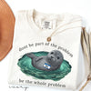 Comfort Colors Be the Whole Problem Shirt Neil The Seal HFN Shirt Funny Tasmania Seal Tee Unisex Graphic T-Shirt Cute Animal Lover Gift