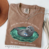 Comfort Colors Be the Whole Problem Shirt Neil The Seal HFN Shirt Funny Tasmania Seal Tee Unisex Graphic T-Shirt Cute Animal Lover Gift