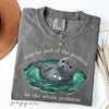 Comfort Colors Be the Whole Problem Shirt Neil The Seal HFN Shirt Funny Tasmania Seal Tee Unisex Graphic T-Shirt Cute Animal Lover Gift