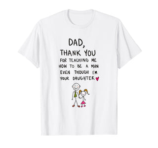 Dad, Thank You For Teaching Me How To Be A Man Even Though I'm Your Daughter T-shirt