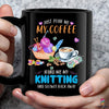 Just Pour Me My Coffee Hand Me My Knitting And Slowly Back Away Mug Cup NHD
