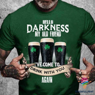 Irish Shop Hello Darkness My Old Friend I Have Come To Drink With You Again Irish Celebrate Shamrock Cheer Drink T-Shirt NHD