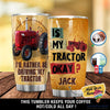 Farmer Is My Tractor Ok Personalized Tumbler LN Gift For Farmer