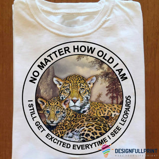 Leopard No Matter How Old Am I Classic T Shirt or Hoodie HG