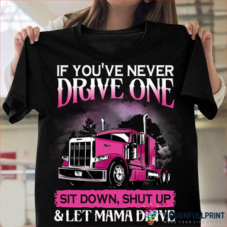 Gift For Trucker Gift For Mom Trucker If You Have Never Drive One Let Mama Drive Classic Unisex T Shirt NHD