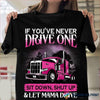 Gift For Trucker Gift For Mom Trucker If You Have Never Drive One Let Mama Drive Classic Unisex T Shirt NHD