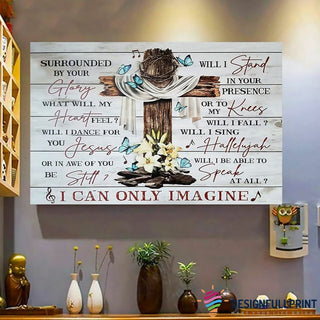 Gift For Butterfly Lover Butterfly I Can Only Imagine Horizontal Poster LN Surrounded By Your Glory Poster