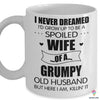 I Never Dreamed I'll Grow Up To Be A Spoiled Wife Mug LN